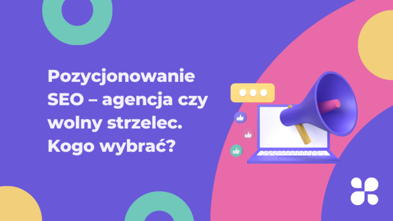 Pozycjonowanie SEO - agencja czy wolny strzelec. Kogo wybrać?