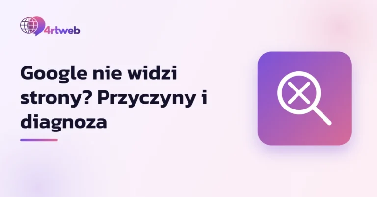 Google nie widzi strony - przyczyny i diagnoza krok po kroku